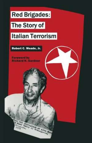 Red Brigades: The Story of Italian Terrorism de Robert C Meade