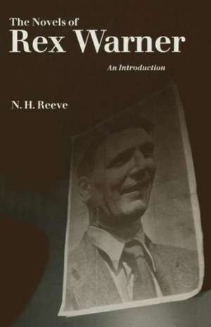 The Novels of Rex Warner: An Introduction de N. H. Reeve