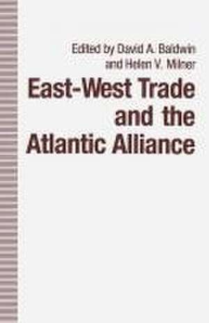 East-West Trade and the Atlantic Alliance de Helen V. Milner