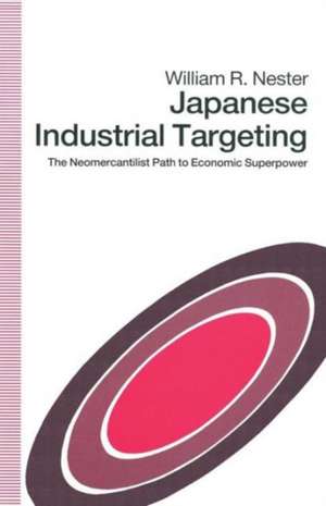 Japanese Industrial Targeting: The Neomercantilist Path to Economic Superpower de William R. Nester