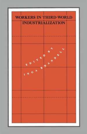 Workers in Third-World Industrialization de Inga Brandell