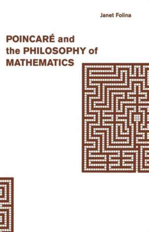 Poincaré and the Philosophy of Mathematics de Janet M. Folina