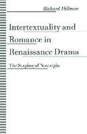 Intertextuality and Romance in Renaissance Drama: The Staging of Nostalgia de Richard Hillman