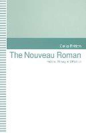 The Nouveau Roman: Fiction, Theory and Politics de Celia Britton