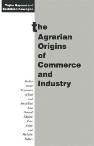 The Agrarian Origins of Commerce and Industry: A Study of Peasant Marketing in Indonesia de Yujiro Hayami