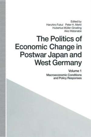 The Politics of Economic Change in Postwar Japan and West Germany: Volume 1: Macroeconomic Conditions and Policy Responses de Haruhiro Fukui