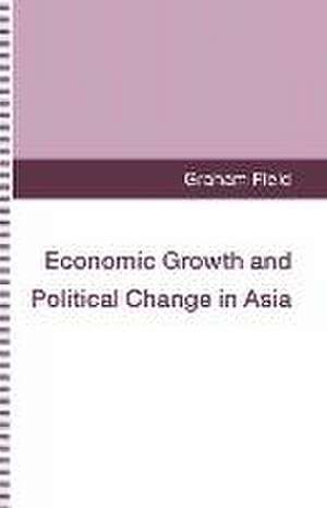 Economic Growth and Political Change in Asia de Graham Field