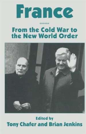 France: From the Cold War to the New World Order de Tony Chafer