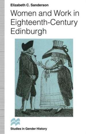 Women and Work in Eighteenth-Century Edinburgh de Elizabeth C. Sanderson