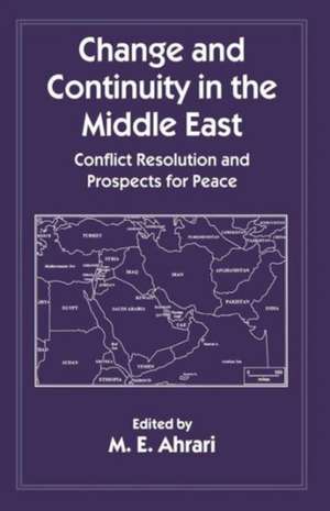 Change and Continuity in the Middle East: Conflict Resolution and Prospects for Peace de M. E. Ahrari