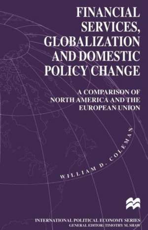 Financial Services, Globalization and Domestic Policy Change de William D. Coleman