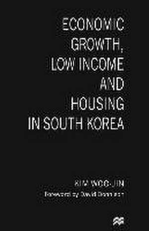 Economic Growth, Low Income and Housing in South Korea de Kim Woo-Jin