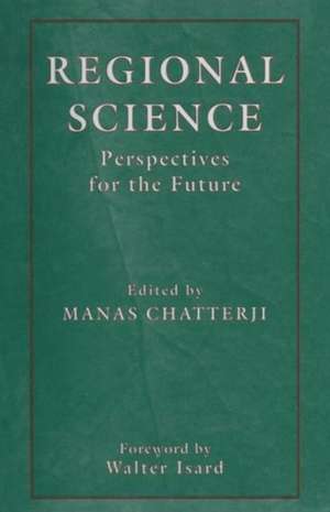 Regional Science: Perspectives for the Future de Manas Chatterji