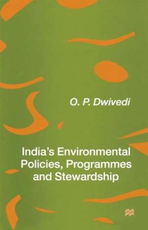 India’s Environmental Policies, Programmes and Stewardship de O. P. Dwivedi