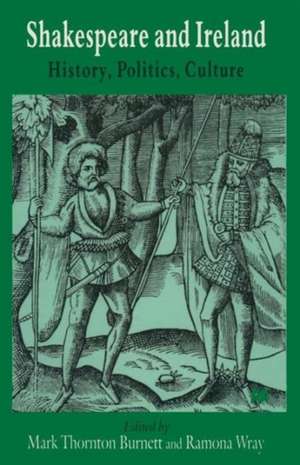 Shakespeare and Ireland: History, Politics, Culture de Mark Thornton Burnett