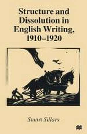 Structure and Dissolution in English Writing, 1910–1920 de Stuart Sillars