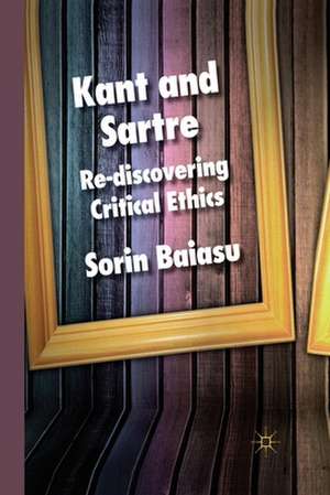 Kant and Sartre: Re-discovering Critical Ethics de S. Baiasu