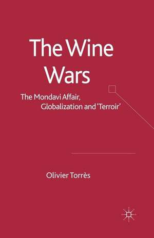 The Wine Wars: The Mondavi Affair, Globalisation and "Terroir" de O. Torrès