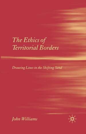 The Ethics of Territorial Borders: Drawing Lines in the Shifting Sand de J. Williams