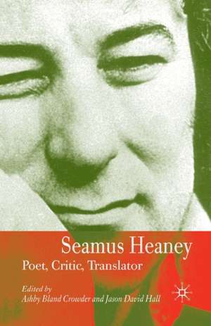 Seamus Heaney: Poet, Critic, Translator de J. Hall