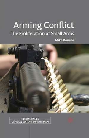 Arming Conflict: The Proliferation of Small Arms de M. Bourne