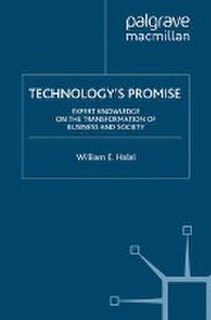 Technology's Promise: Expert Knowledge on the Transformation of Business and Society de William E. Halal