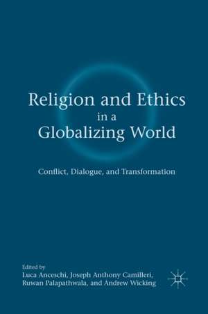 Religion and Ethics in a Globalizing World: Conflict, Dialogue, and Transformation de L. Anceschi