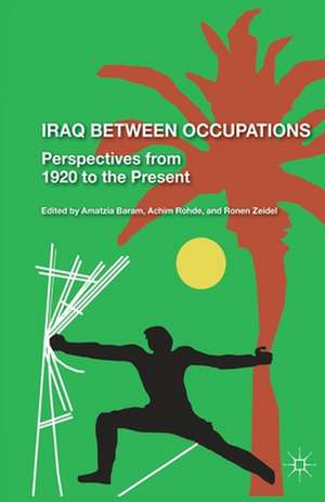 Iraq Between Occupations: Perspectives from 1920 to the Present de R. Zeidel