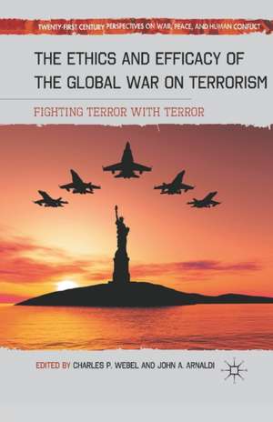 The Ethics and Efficacy of the Global War on Terrorism: Fighting Terror with Terror de C. Webel