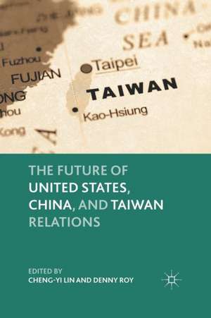 The Future of United States, China, and Taiwan Relations de C. Lin