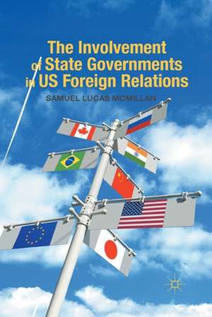 The Involvement of State Governments in US Foreign Relations de S. McMillan