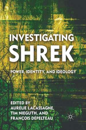 Investigating Shrek: Power, Identity, and Ideology de T. Nieguth