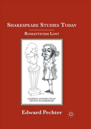 Shakespeare Studies Today: Romanticism Lost de E. Pechter