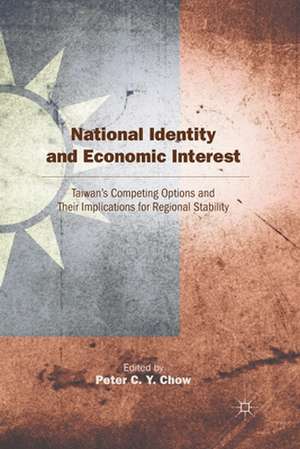 National Identity and Economic Interest: Taiwan's Competing Options and Their Implications for Regional Stability de P. Chow