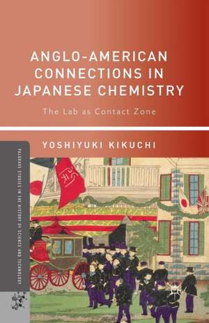 Anglo-American Connections in Japanese Chemistry: The Lab as Contact Zone de Yoshiyuki Kikuchi