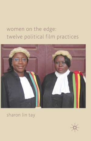 Women on the Edge: Twelve Political Film Practices de S. Tay