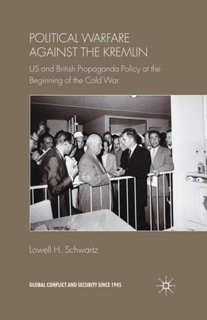 Political Warfare against the Kremlin: US and British Propaganda Policy at the Beginning of the Cold War de Lowell H. Schwartz