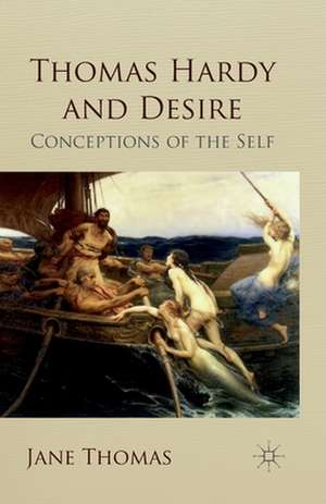 Thomas Hardy and Desire: Conceptions of the Self de Jane Thomas