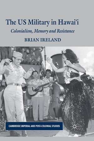 The US Military in Hawai’i: Colonialism, Memory and Resistance de B. Ireland