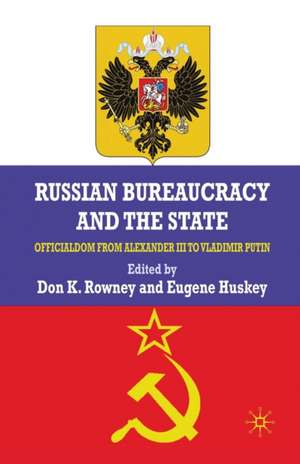 Russian Bureaucracy and the State: Officialdom From Alexander III to Vladimir Putin de D. Rowney