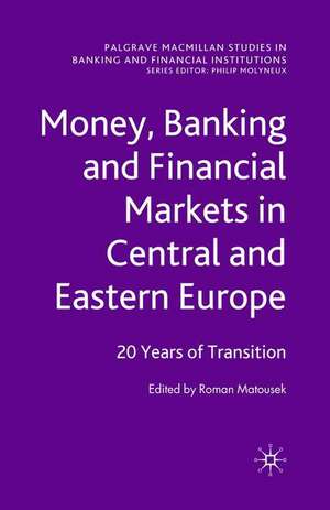 Money, Banking and Financial Markets in Central and Eastern Europe: 20 Years of Transition de R. Matousek