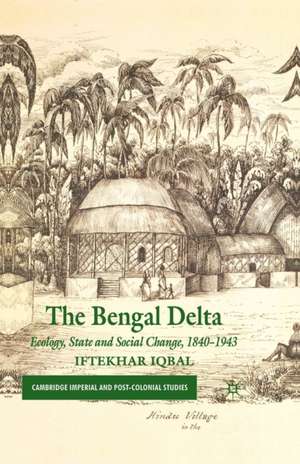 The Bengal Delta: Ecology, State and Social Change, 1840–1943 de I. Iqbal