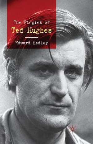 The Elegies of Ted Hughes de E. Hadley