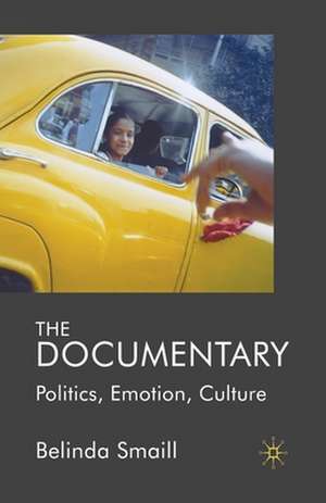 The Documentary: Politics, Emotion, Culture de B. Smaill