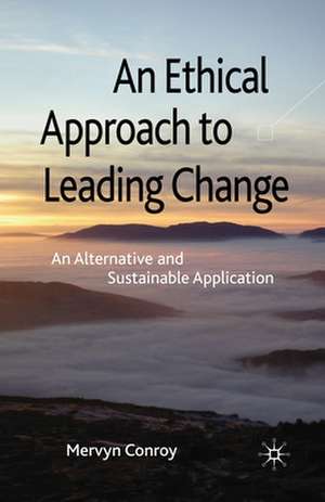 An Ethical Approach to Leading Change: An Alternative and Sustainable Application de M. Conroy