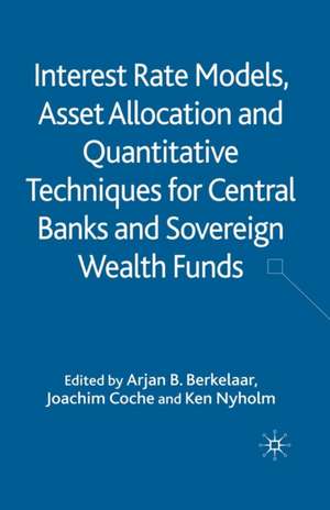 Interest Rate Models, Asset Allocation and Quantitative Techniques for Central Banks and Sovereign Wealth Funds de A. Berkelaar