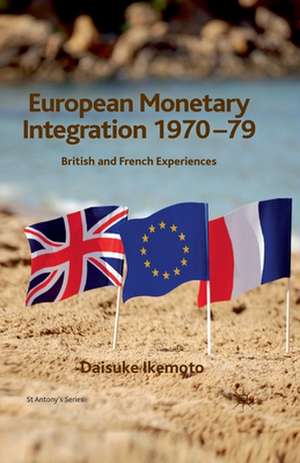 European Monetary Integration 1970-79: British and French Experiences de D. Ikemoto