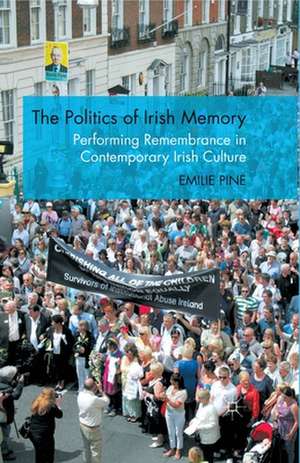 The Politics of Irish Memory: Performing Remembrance in Contemporary Irish Culture de E. Pine