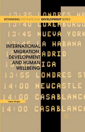 International Migration, Development and Human Wellbeing de Katie Wright