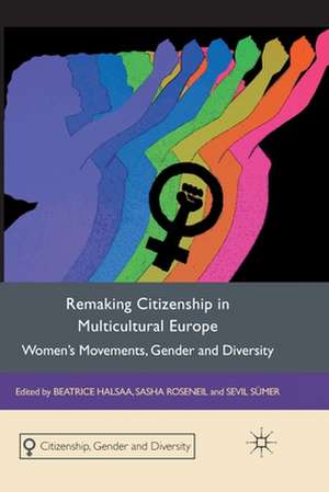 Remaking Citizenship in Multicultural Europe: Women's Movements, Gender and Diversity de B. Halsaa